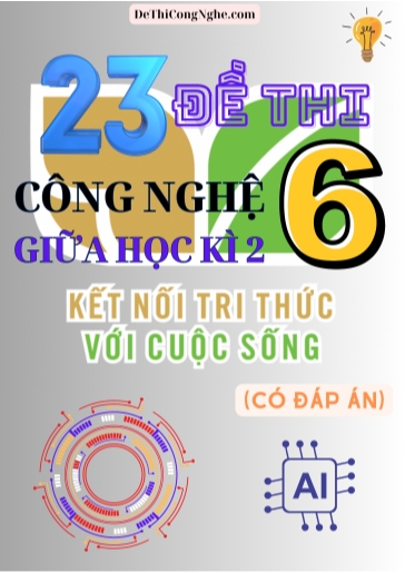 Bộ 23 Đề thi Công Nghệ Lớp 6 giữa Học Kì 2 Kết Nối Tri Thức (Có đáp án)