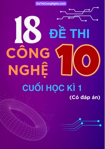 Bộ 18 Đề thi Công Nghệ Lớp 10 cuối Học Kì 1 (Có đáp án)