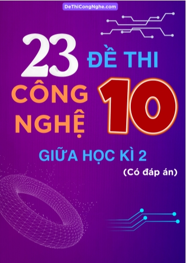 Bộ 23 Đề thi Công Nghệ Lớp 10 giữa Học Kì 2 (Có đáp án)