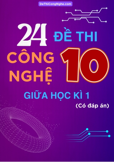 Bộ 24 Đề thi Công Nghệ Lớp 10 giữa Học Kì 1 (Có đáp án)