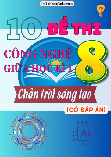 Bộ 10 Đề thi Công Nghệ Lớp 8 giữa Học Kì 1 Chân Trời Sáng Tạo (Có đáp án)