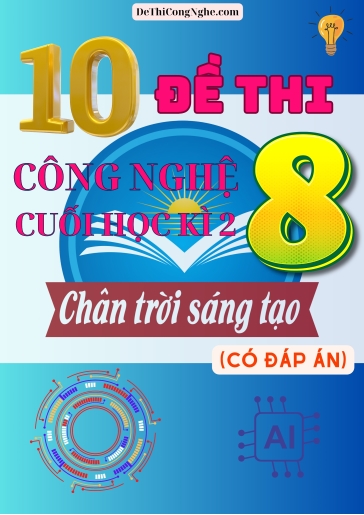 Bộ 10 Đề thi Công Nghệ Lớp 8 cuối Học Kì 2 Chân Trời Sáng Tạo (Có đáp án)