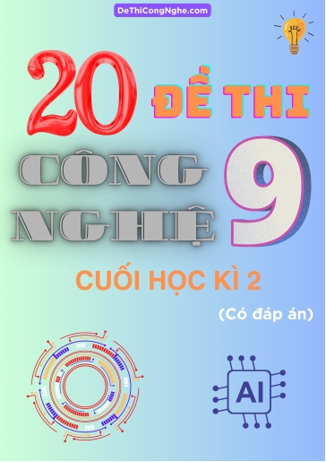 Bộ 20 Đề thi Công Nghệ Lớp 9 cuối Học Kì 2 (Có đáp án)