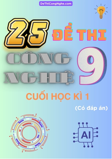 Bộ 25 Đề thi Công Nghệ Lớp 9 cuối Học Kì 1 (Có đáp án)