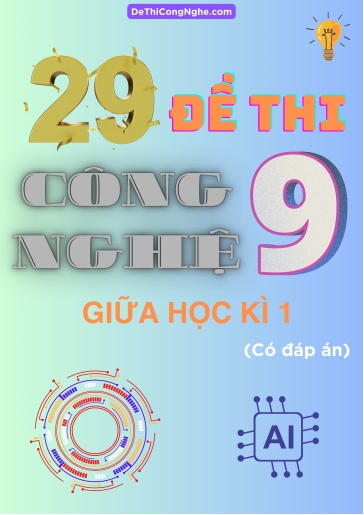 Bộ 29 Đề thi Công Nghệ Lớp 9 giữa Học Kì 1 (Có đáp án)