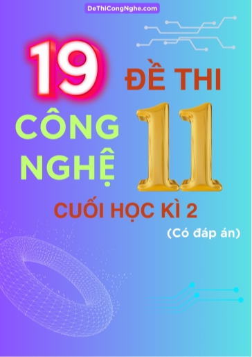 Bộ 19 Đề thi Công Nghệ Lớp 11 cuối Học Kì 2 (Có đáp án)