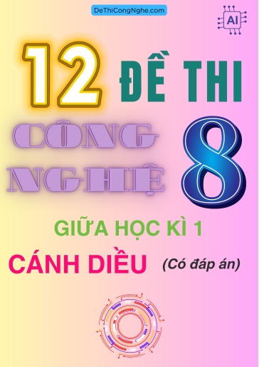 Bộ 12 Đề thi Công Nghệ Lớp 8 giữa Học Kì 1 Cánh diều (Có đáp án)