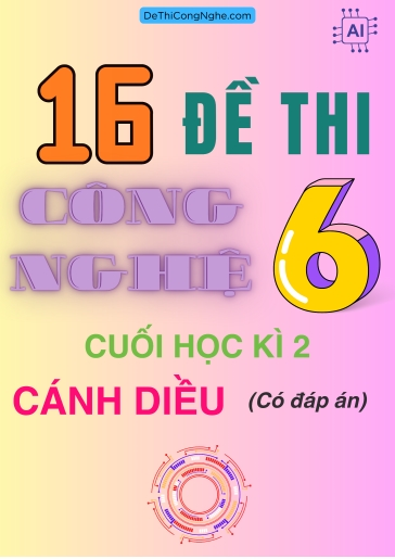 Bộ 16 Đề thi Công Nghệ Lớp 6 cuối Học Kì 2 Cánh diều (Có đáp án)