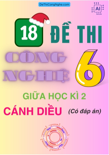 Bộ 18 Đề thi Công Nghệ Lớp 6 giữa Học Kì 2 Cánh diều (Có đáp án)