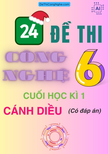 Bộ 24 Đề thi Công Nghệ Lớp 6 cuối Học Kì 1 Cánh diều (Có đáp án)