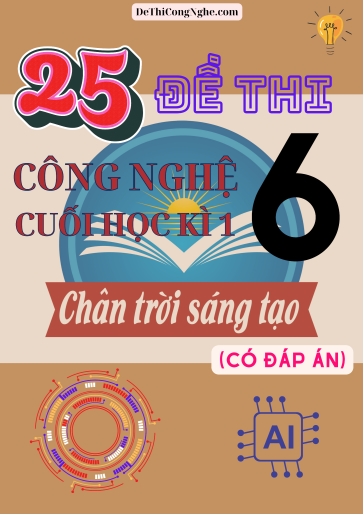 Bộ 25 Đề thi Công Nghệ Lớp 6 cuối Học Kì 1 Chân trời sáng tạo (Có đáp án)