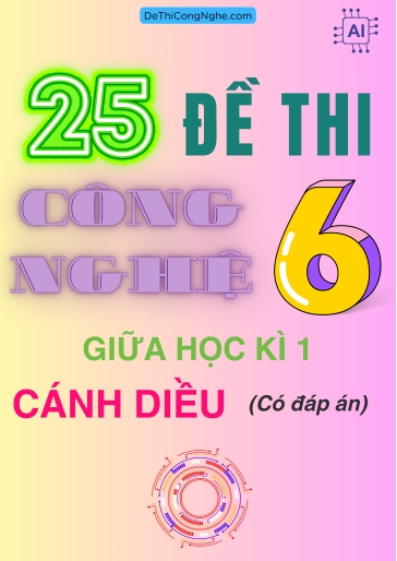 Bộ 25 Đề thi Công Nghệ Lớp 6 giữa Học Kì 1 Cánh diều (Có đáp án)