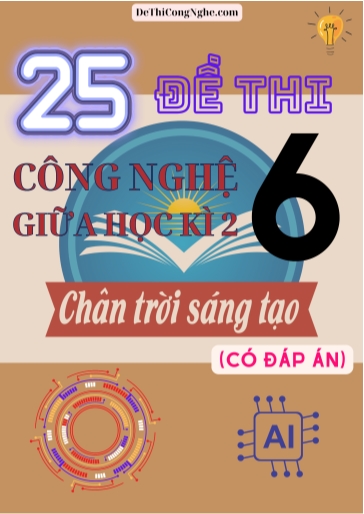 Bộ 25 Đề thi Công Nghệ Lớp 6 giữa Học Kì 2 Chân trời sáng tạo (Có đáp án)