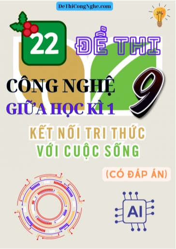 Bộ 22 Đề thi Công Nghệ Lớp 9 giữa Học Kì 1 Kết nối tri thức (Có đáp án)