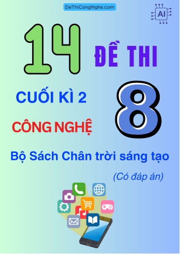 Bộ 14 Đề thi cuối kì 2 Công nghệ 8 - Bộ sách Chân trời sáng tạo (Có đáp án)
