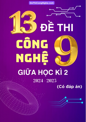 Bộ 13 Đề thi Công Nghệ 9 Kết Nối Tri Thức giữa Kì 2 năm học 2024-2025 (Có đáp án)