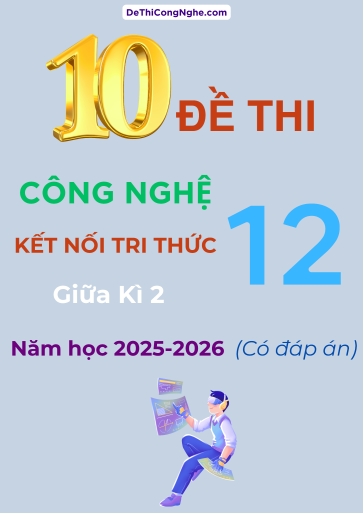 Bộ 10 Đề thi Công Nghệ 12 Kết Nối Tri Thức giữa kì 2 năm học 2025-2026 (Có đáp án)