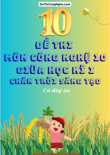 Bộ 10 Đề thi giữa Kì 1 môn Công nghệ 10 sách CTST (Có đáp án)