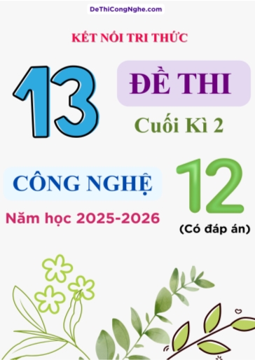 Bộ 13 Đề thi Công Nghệ 12 Kết Nối Tri Thức cuối kì 2 năm học 2025-2026 (Có đáp án)