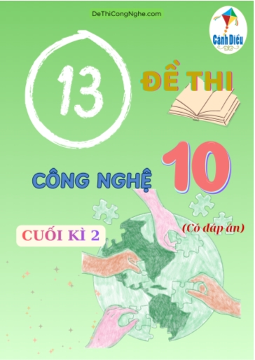 Bộ 13 Đề thi cuối Kì 2 môn Công nghệ 10 sách Cánh Diều (Có đáp án)