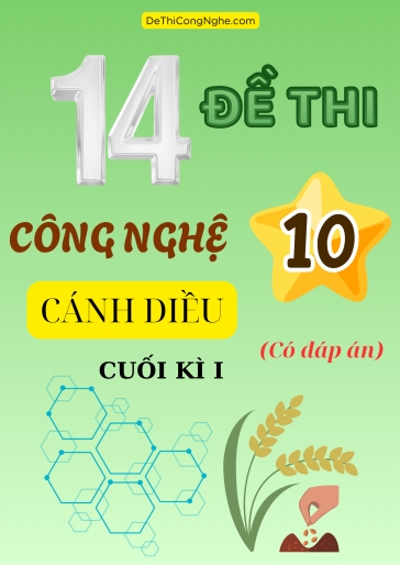Bộ 14 Đề thi cuối Kì 1 môn Công nghệ 10 sách Cánh Diều (Có đáp án)