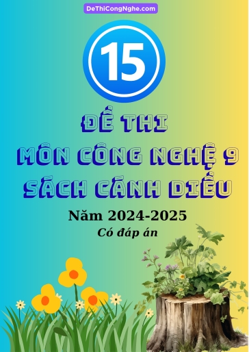 Bộ 15 Đề thi Công nghệ 9 Cánh Diều cuối Kì 2 năm học 2024-2025 (Có đáp án)