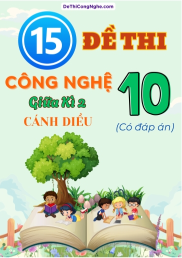 Bộ 15 Đề thi giữa Kì 2 môn Công nghệ 10 sách Cánh Diều (Có đáp án)