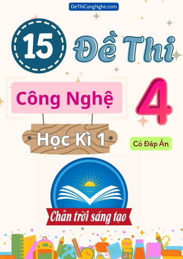Bộ 15 Đề thi học kì 1 Công nghệ 4 Chân Trời Sáng Tạo (Có đáp án)