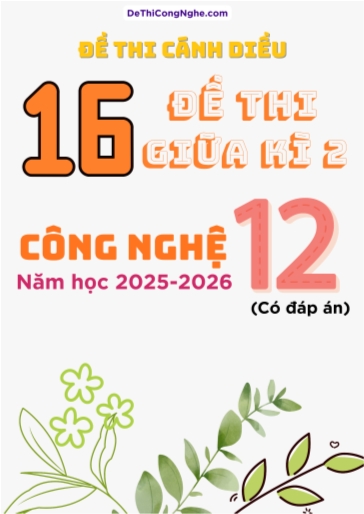 Bộ 16 Đề thi Công Nghệ 12 Cánh Diều giữa kì 2 năm học 2025-2026 (Có đáp án)