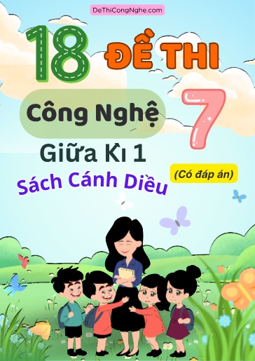 Bộ 18 Đề thi Công nghệ 7 sách Cánh Diều giữa Kì 1 (Có đáp án)