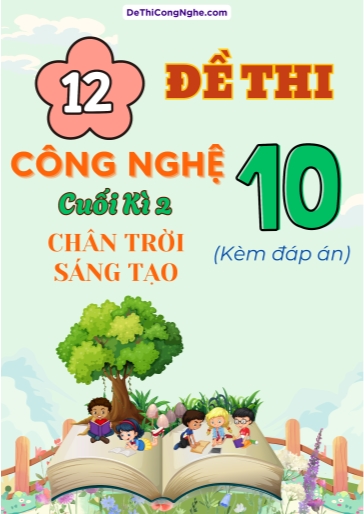 Bộ 12 Đề thi cuối Kì 2 môn Công nghệ 10 sách CTST (Có đáp án)