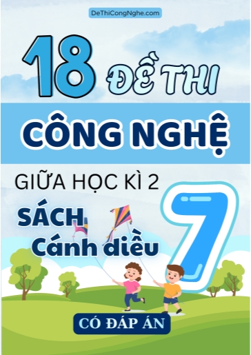Bộ 18 Đề thi Công nghệ 7 sách Cánh Diều giữa Kì 2 (Có đáp án)