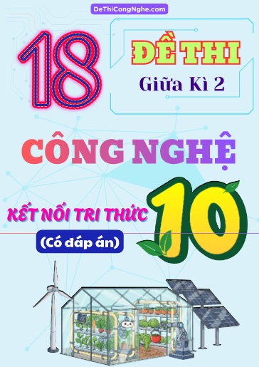 Bộ 18 Đề thi giữa Kì 2 môn Công nghệ 10 sách KNTT (Có đáp án)