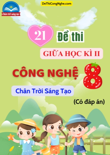 Bộ 21 Đề thi Công nghệ 8 sách Chân Trời Sáng Tạo giữa Kì 2 (Có đáp án)