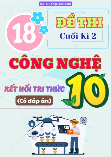 Bộ 18 Đề thi cuối Kì 2 môn Công nghệ 10 sách KNTT (Có đáp án)