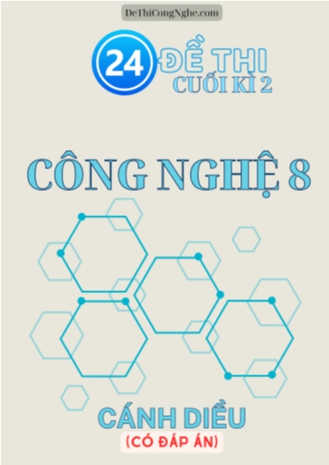 Bộ 24 Đề thi cuối Kì 2 Công nghệ 8 Cánh Diều (Có đáp án)