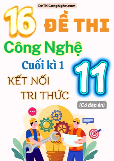 Bộ 16 Đề thi cuối Kì 1 Công nghệ 11 Kết Nối Tri Thức (Có đáp án)