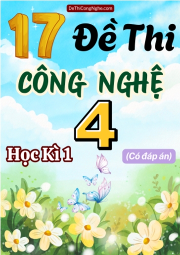 Bộ 17 Đề thi Công nghệ Lớp 4 học kì 1 (Có đáp án)