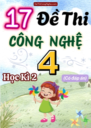 Bộ 17 Đề thi Công nghệ Lớp 4 học kì 2 (Có đáp án)