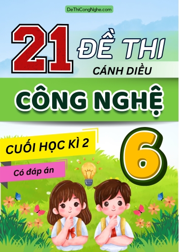 Bộ 21 Đề thi cuối Kì 2 Công nghệ 6 Cánh Diều 2025-2026 (Có đáp án)