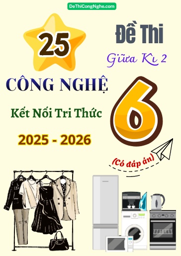 Bộ 25 Đề thi giữa Kì 2 Công nghệ 6 Kết Nối Tri Thức 2025-2026 (Có đáp án)