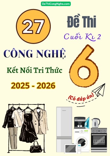 Bộ 27 Đề thi cuối Kì 2 Công nghệ 6 Kết Nối Tri Thức 2025-2026 (Có đáp án)
