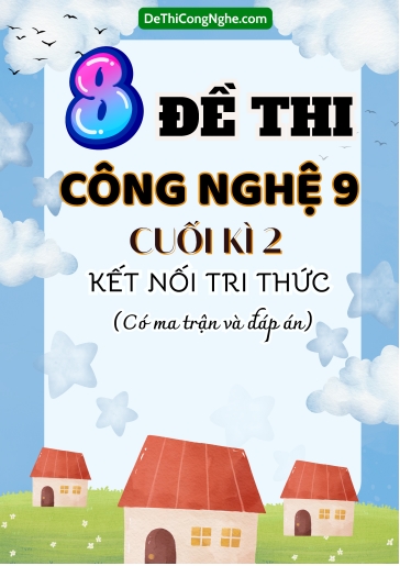 Bộ 8 Đề thi Công nghệ Lớp 9 cuối học kì 2 có ma trận và đáp án (Kết nối tri thức)