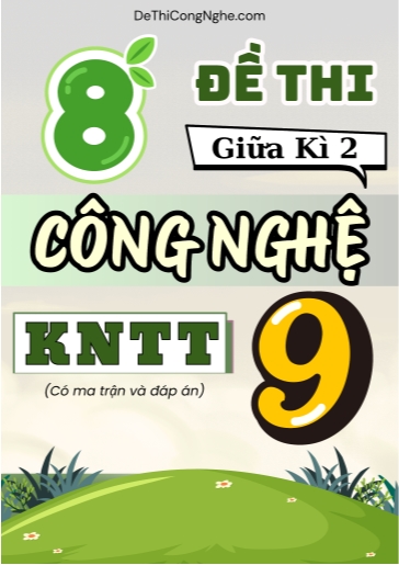 Bộ 8 Đề thi Công nghệ Lớp 9 giữa học kì 2 có ma trận và đáp án (Kết nối tri thức)