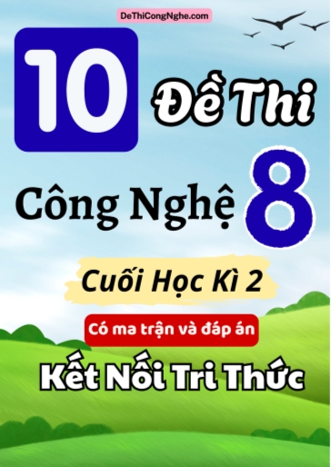 Bộ 10 Đề thi Công nghệ Lớp 8 cuối học kì 2 có ma trận và đáp án (Kết nối tri thức)