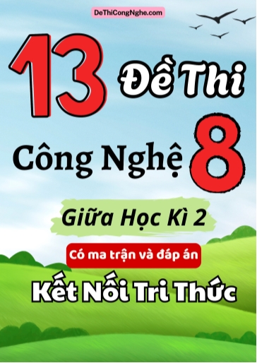 Bộ 13 Đề thi Công nghệ Lớp 8 giữa học kì 2 có ma trận và đáp án (Kết nối tri thức)