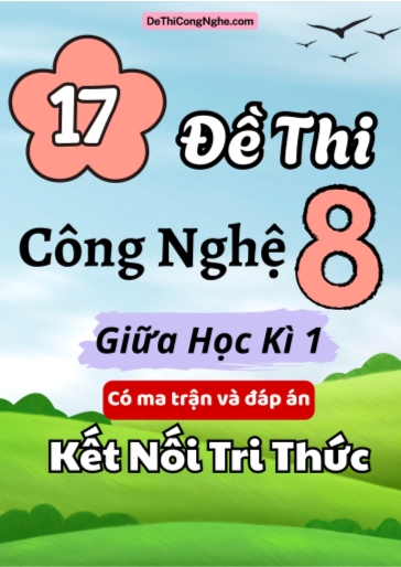 Bộ 17 Đề thi Công nghệ Lớp 8 giữa học kì 1 có ma trận và đáp án (Kết nối tri thức)