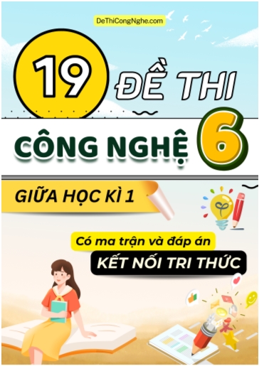 Bộ 19 Đề thi Công nghệ Lớp 6 giữa học kì 1 có ma trận và đáp án (Kết nối tri thức)
