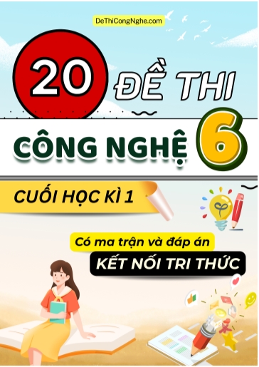 Bộ 20 Đề thi Công nghệ Lớp 6 cuối học kì 1 có ma trận và đáp án (Kết nối tri thức)