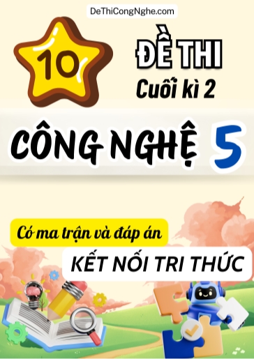 Bộ 10 Đề thi cuối học kì 2 môn Công Nghệ Lớp 5 có Ma trận và Đáp án (Kết nối tri thức)